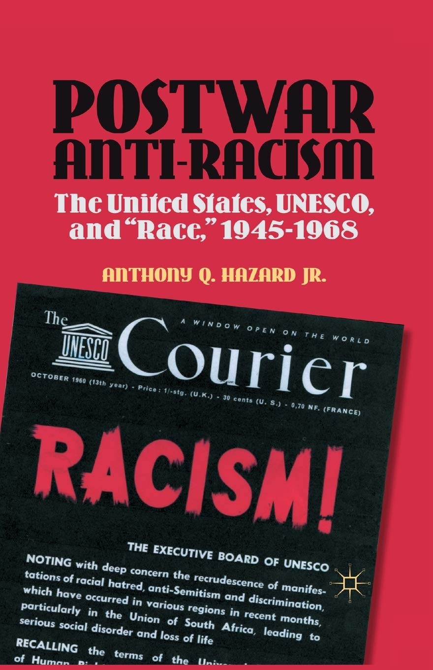 Postwar Anti-Racism: The United States, UNESCO, and "Race," 1945-1968