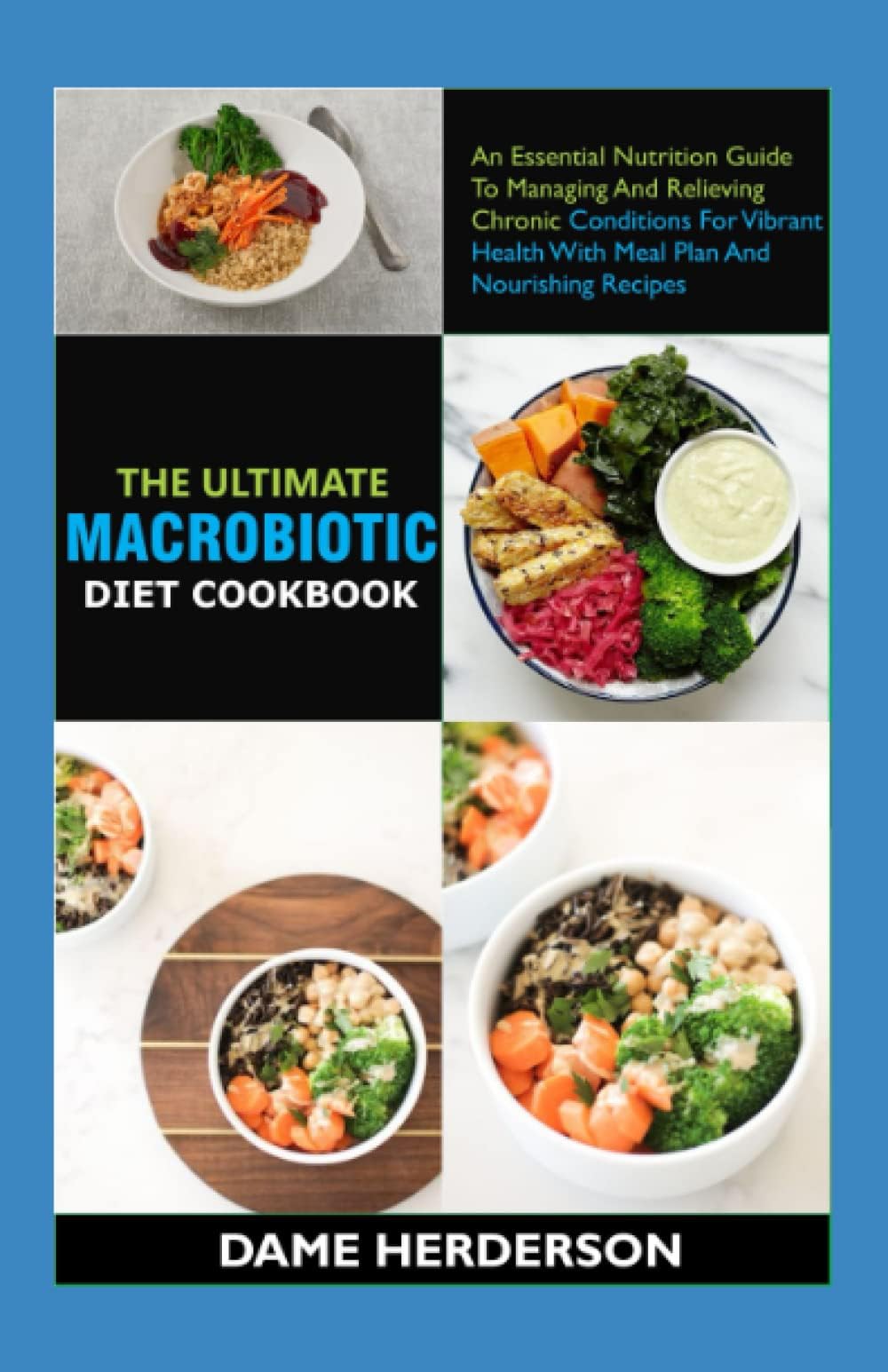 The Ultimate Macrobiotic Diet Cookbook: An Essential Nutrition Guide To Managing And Relieving Chronic Conditions For Vibrant Health With Meal Plan And Nourishing Recipes Paperback – 24 November 2021