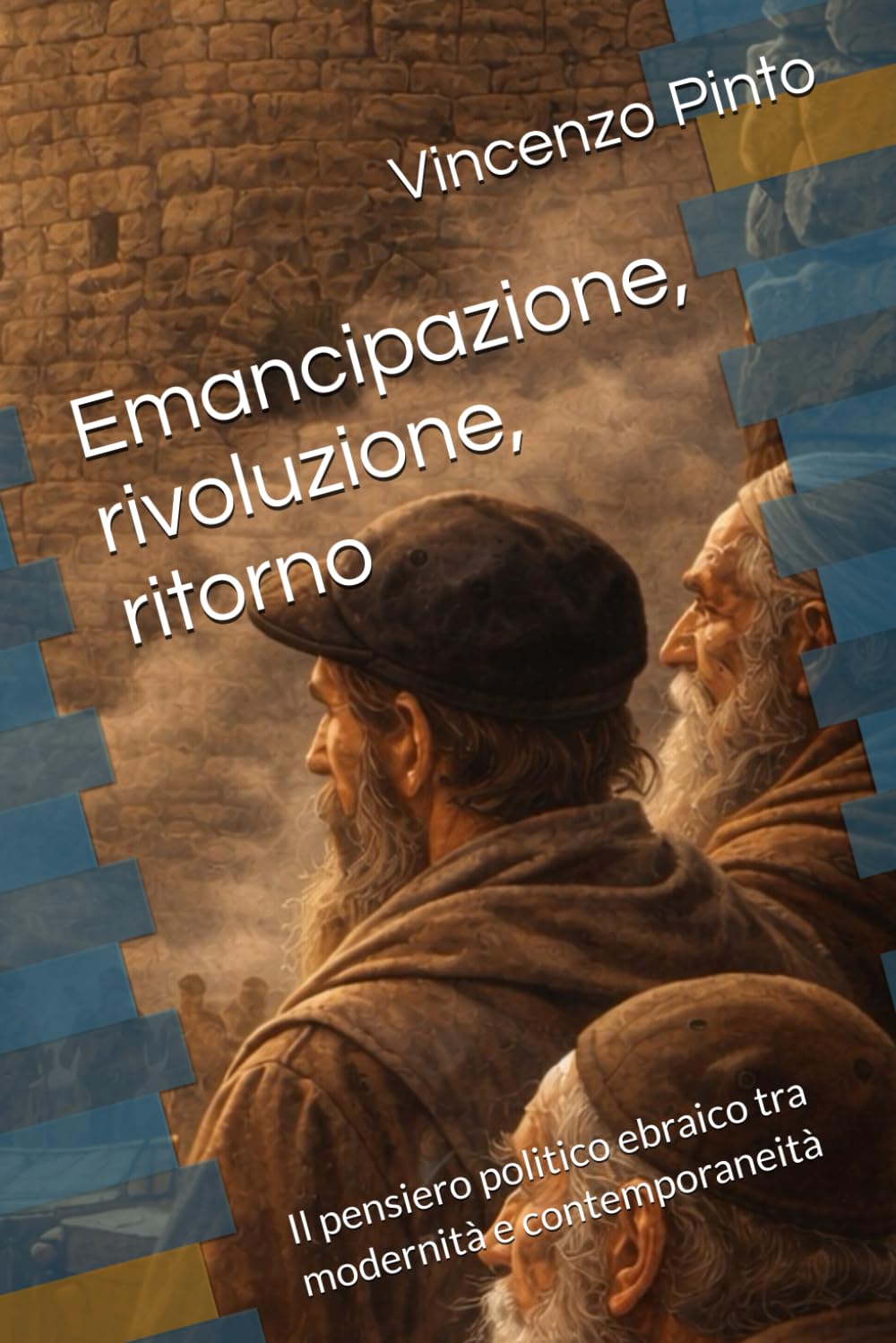 Emancipazione, rivoluzione, ritorno: Il pensiero politico ebraico tra modernità e contemporaneità (Israele Echad)
