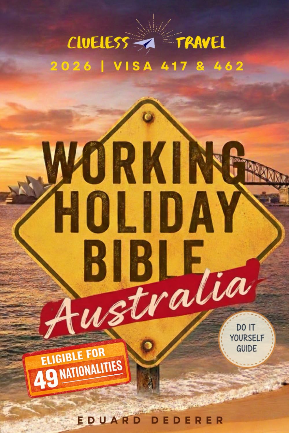 Working Holiday Visa Guide Australia 2026: The Complete Handbook for Backpackers 18–35 on Visas (417 & 462), Finding Work, Budgeting, and Everyday Life in Australia