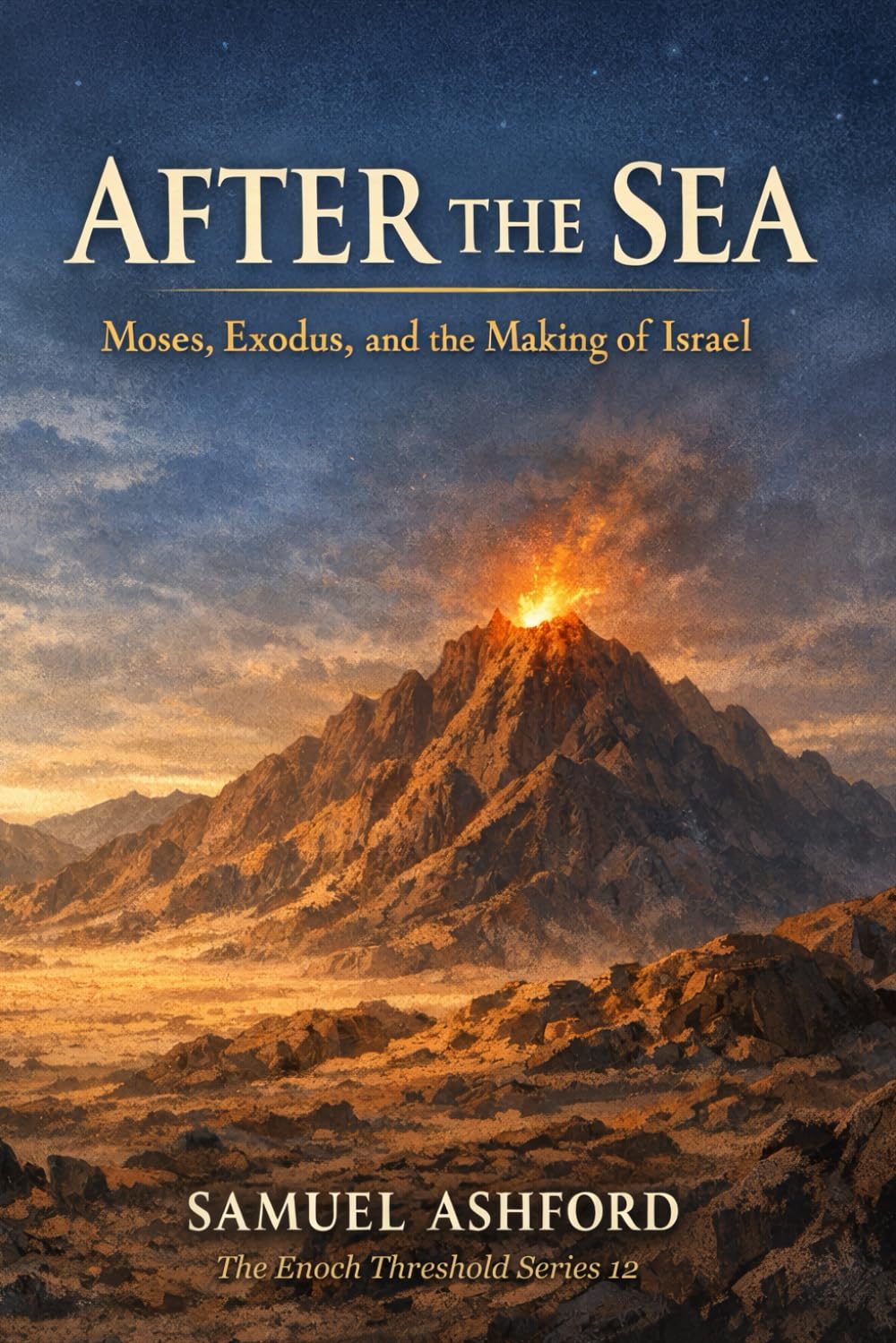 After the Sea: Moses, Exodus, and the Making of Israel: 12 (The Enoch Threshold Series)