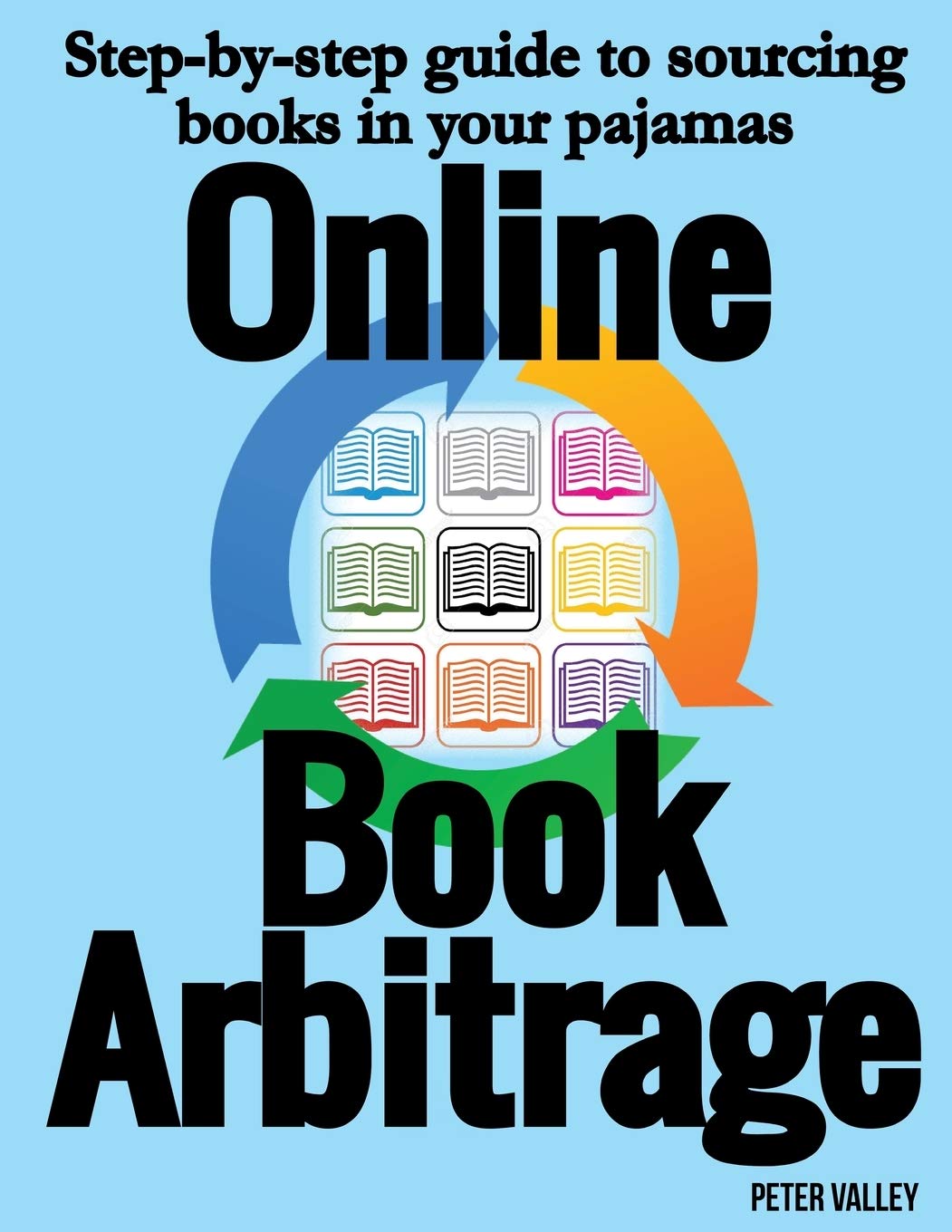 Online Book Arbitrage: Step-By-Step Guide to Sourcing Books in Your Pajamas: Step-by-step guide to running an Amazon FBA book arbitrage busines in your pajamas