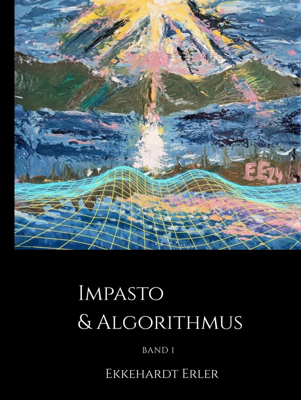 IMPASTO & ALGORITHMUS: Ein moderner Kunstbildband über die Symbiose von Ölmalerei und Künstlicher Intelligenz – Landschaftsgemälde im Dialog mit Google Gemini (Band 1)