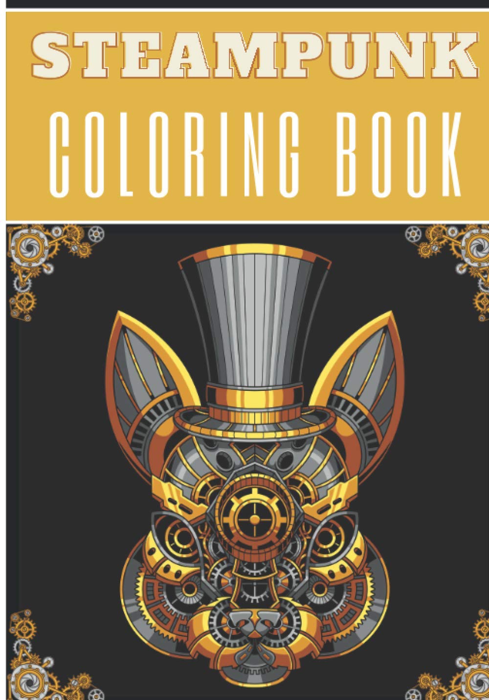 Steampunk Coloring Book: For Adults | Coloring Book with 30 Unique Pages to Color on Industrial Steam Art, Futuristic Mechanical Animals, Vintage ... for Creative Activity and Relaxation at Home.