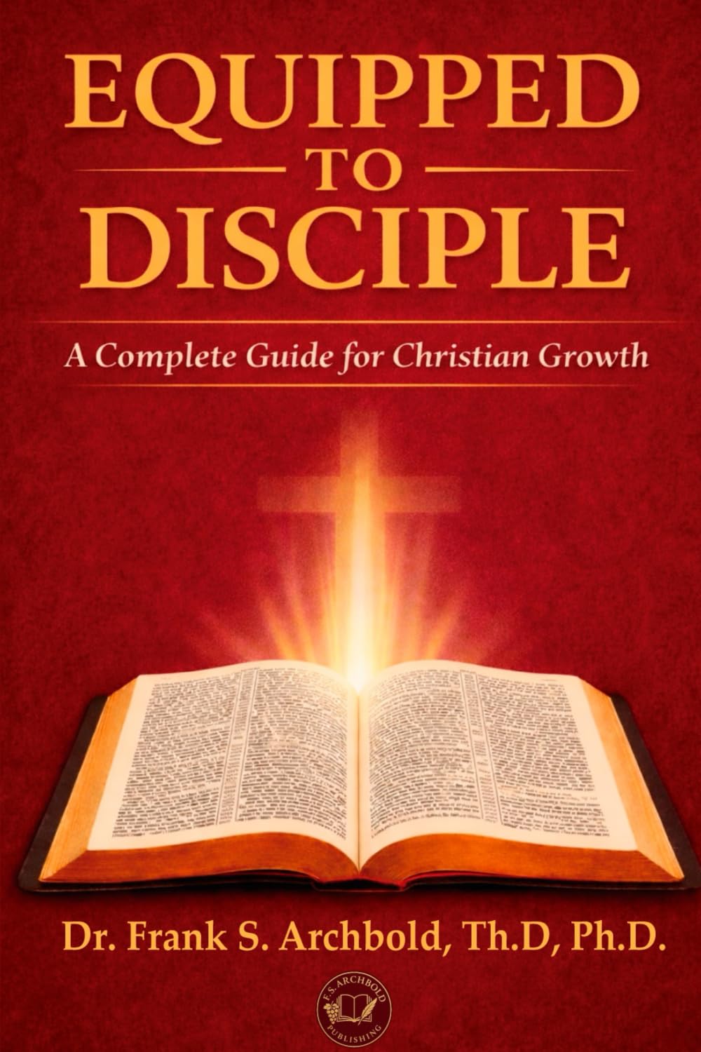 EQUIPPED TO DISCIPLE: A Complete Guide for Christian Growth