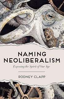 Naming Neoliberalism: Exposing the Spirit of Our Age