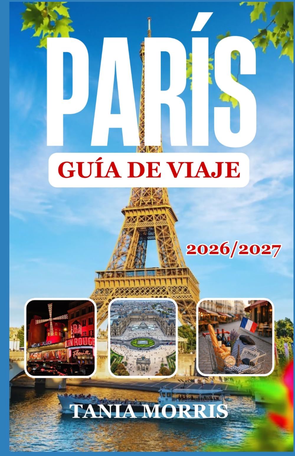 París Guía de viaje 2026/2027: La guía completa de lugares emblemáticos, joyas ocultas, gastronomía local y planificación de viajes sin estrés.