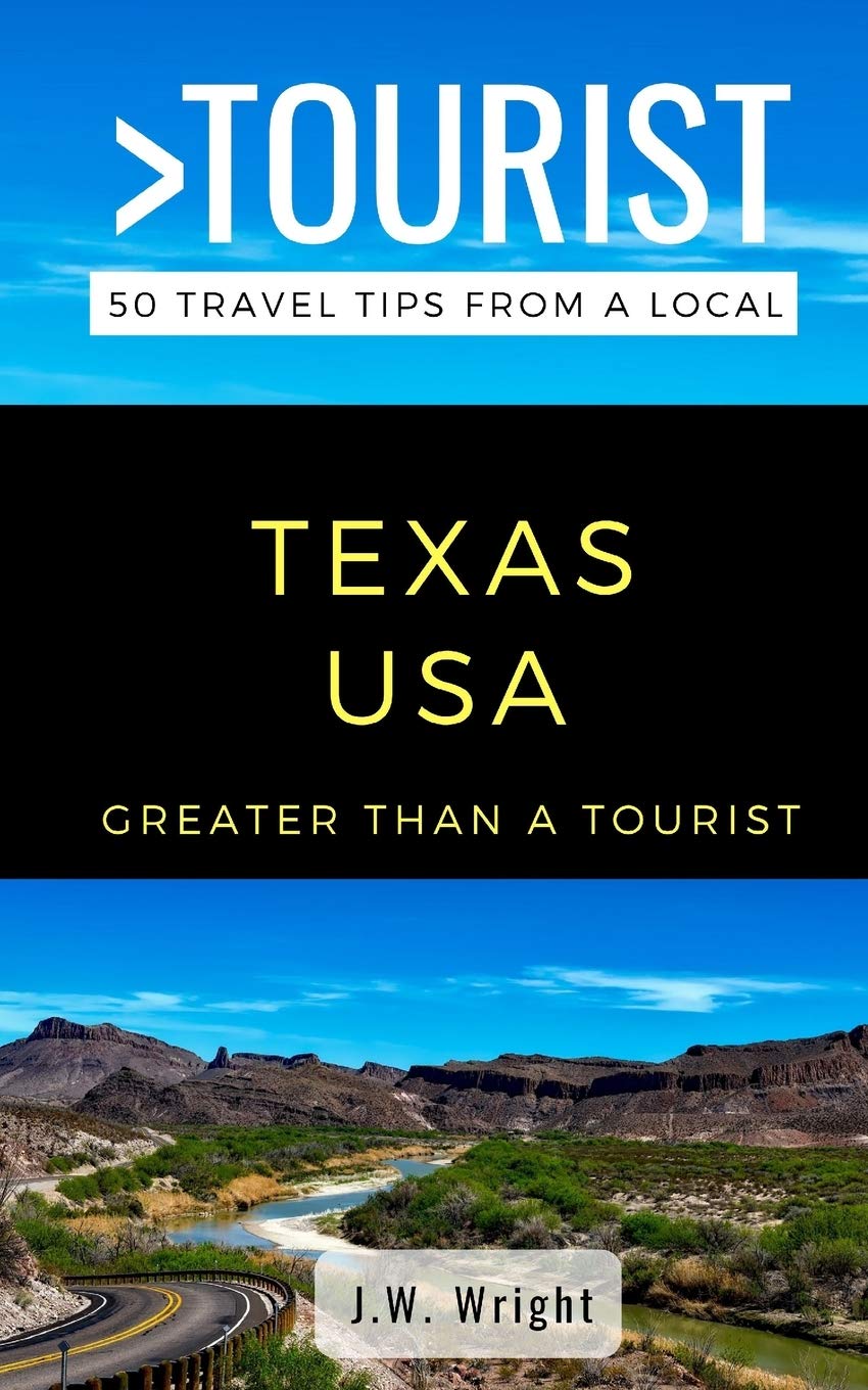 GREATER THAN A TOURIST- TEXAS USA: 50 Travel Tips from a Local: 10 (Greater Than a Tourist North America & Caribbean Series)