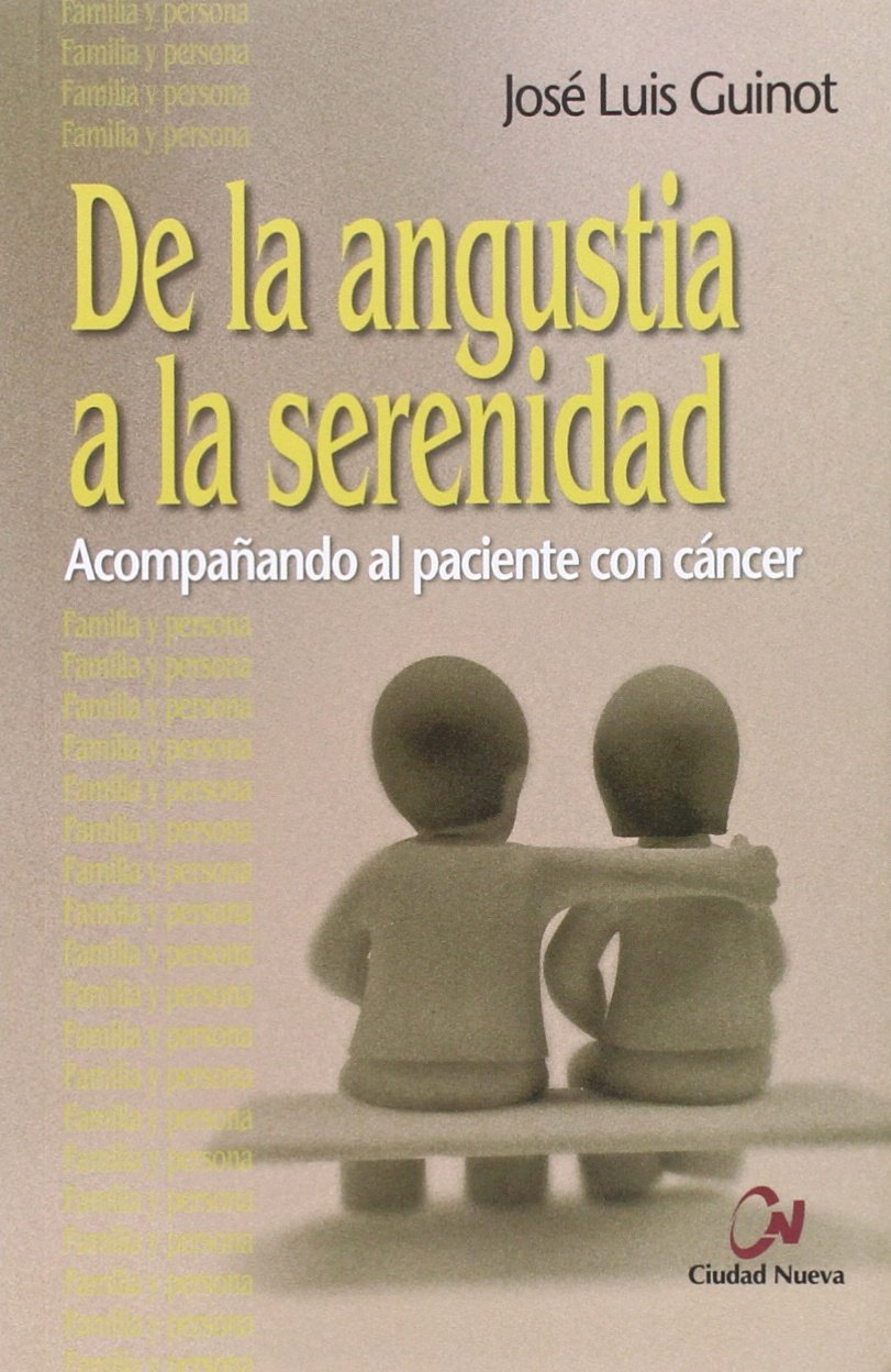 De La angustia a La serenidad: Acompañando al paciente con cáncer (Autoayuda)