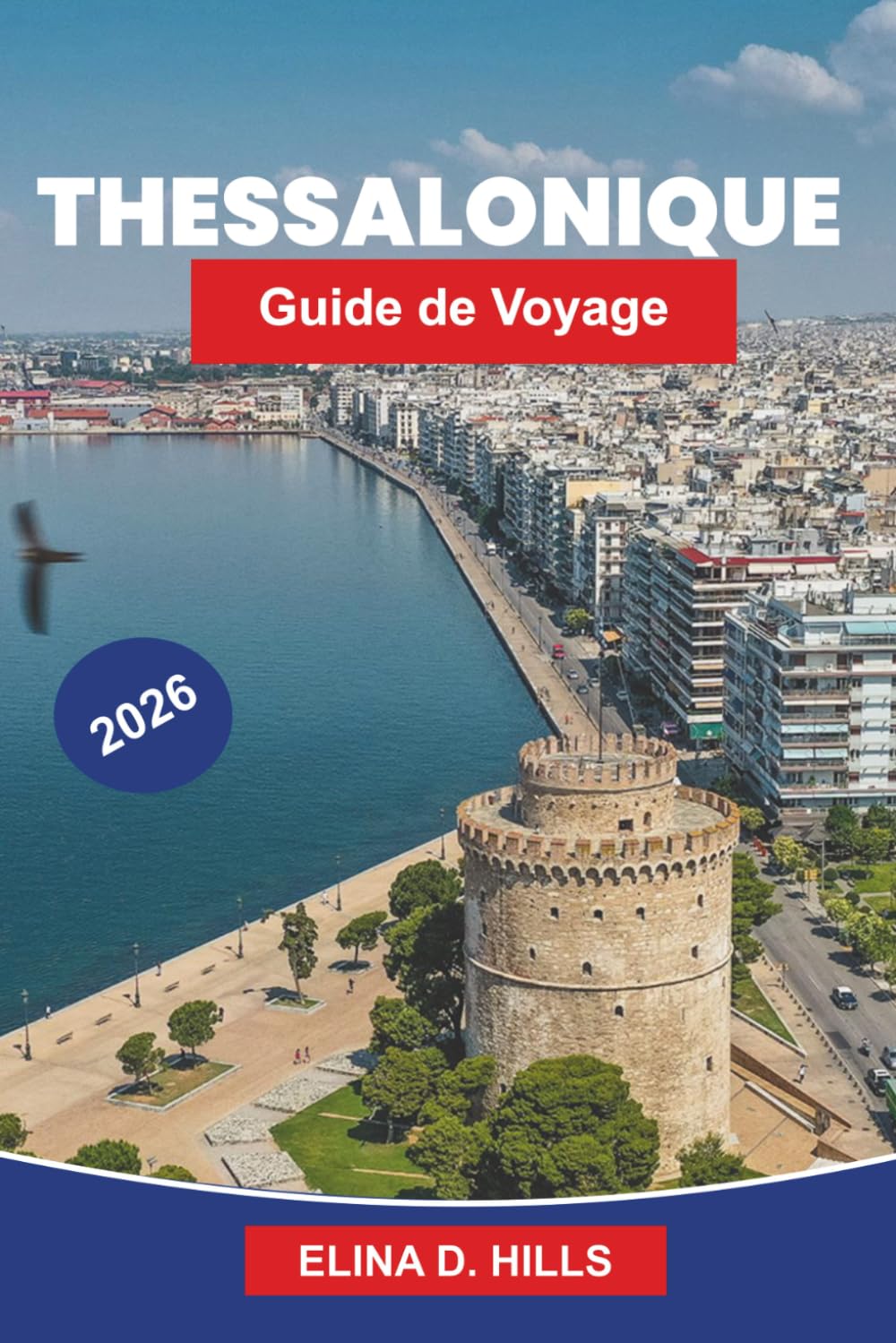 THESSALONIQUE Guide de voyage 2026: Le guide complet des principales attractions, sites historiques, cuisine grecque, expériences côtières et conseils d'initiés pour les visiteurs débutants