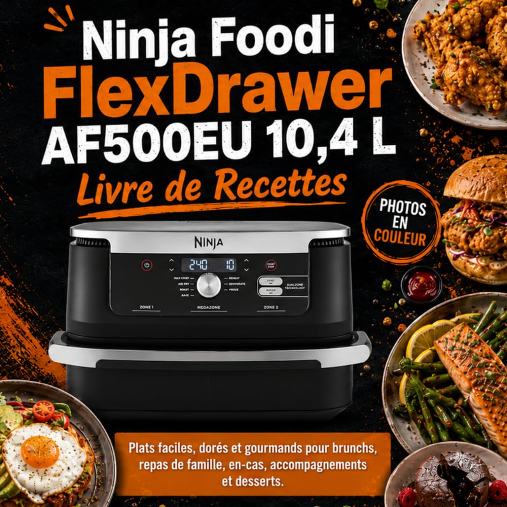 Ninja Foodi FlexDrawer 10,4 L Livre de Recettes: Plats faciles, dorés et gourmands pour brunchs, repas de famille, en-cas, accompagnements et desserts