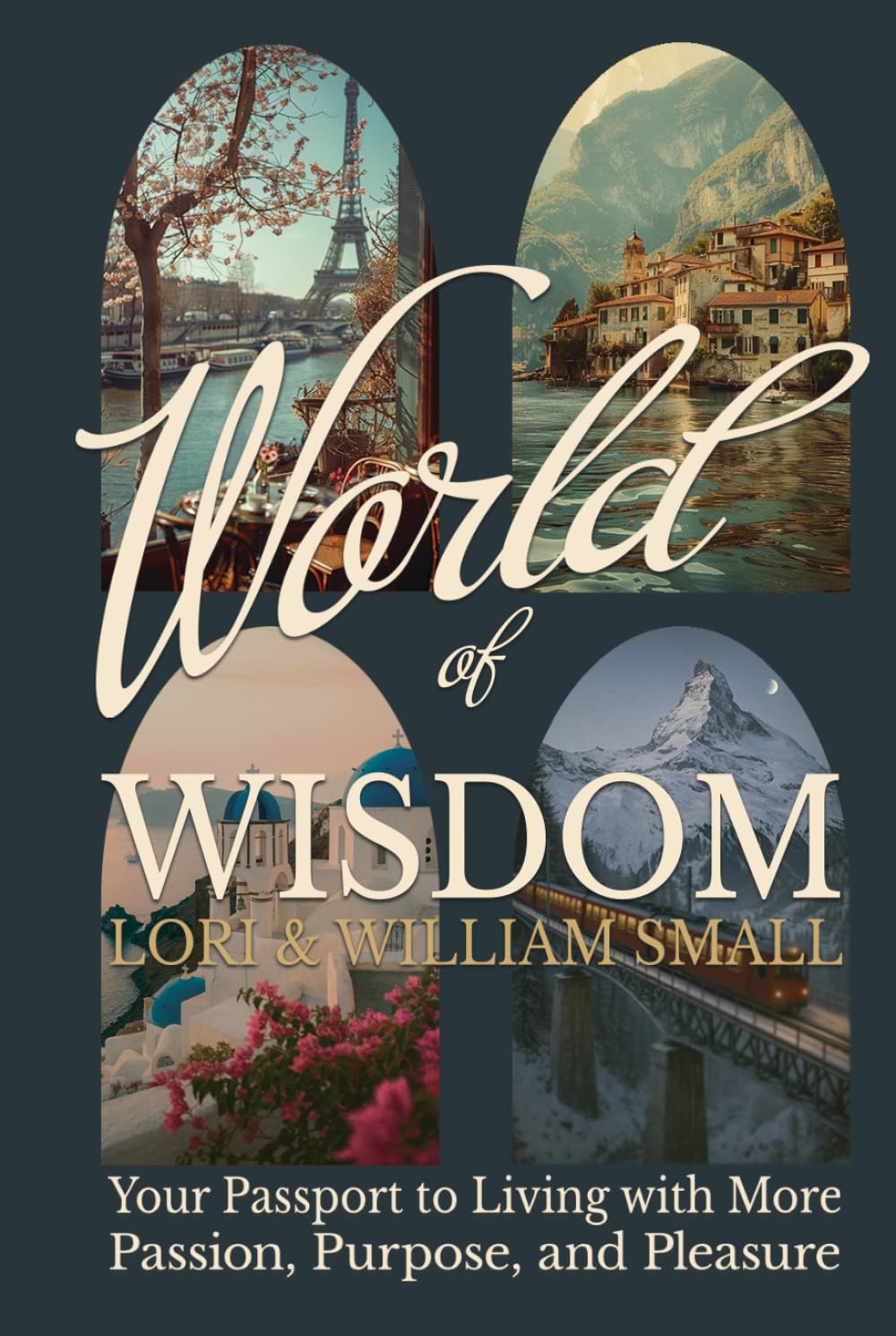 World of Wisdom: Your Passport to Living with More Passion, Purpose, and Pleasure