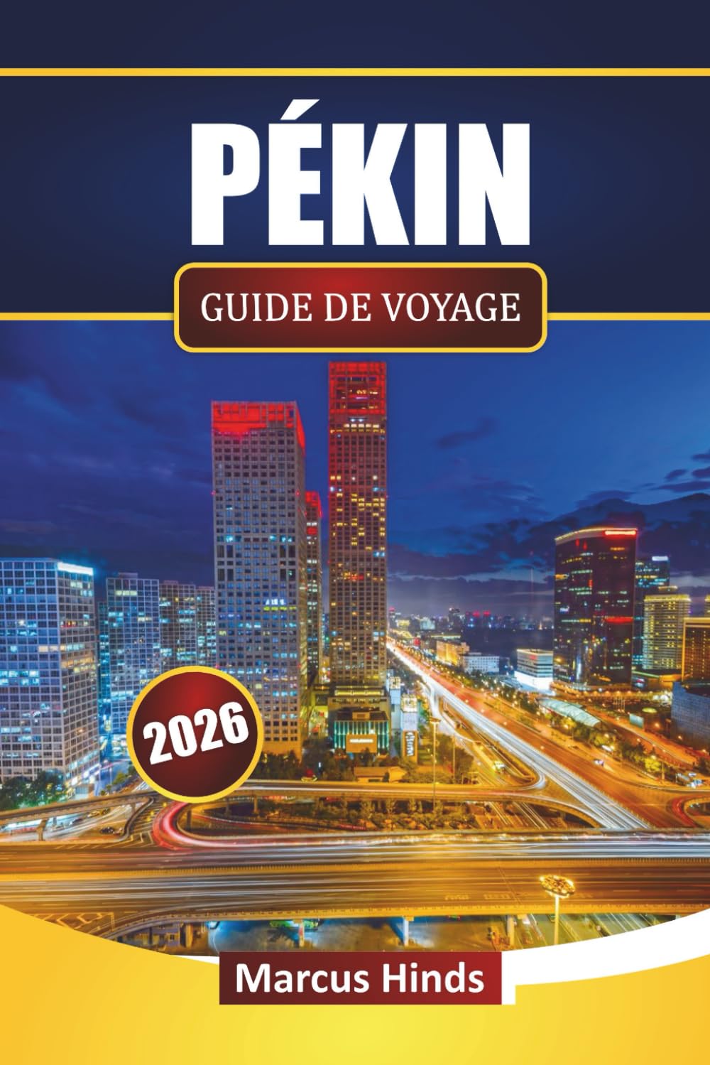 PÉKIN GUIDE DE VOYAGE 2026: Découvrez les principales attractions, les sites historiques, la cuisine de rue, les expériences culturelles et les conseils de voyage dans la capitale chinoise