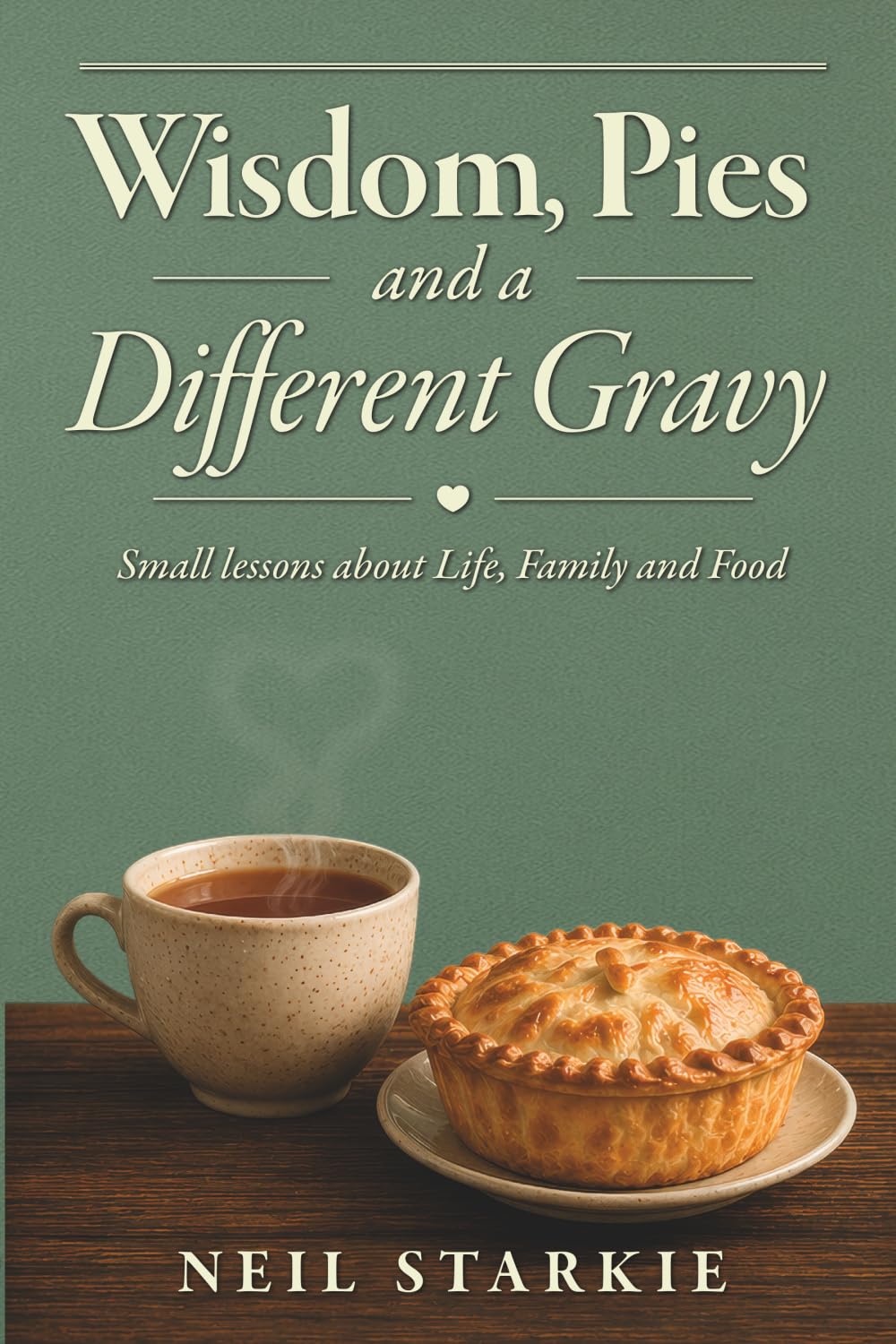 Wisdom, Pies and a Different Gravy: Small Lessons About Life, Family and Food