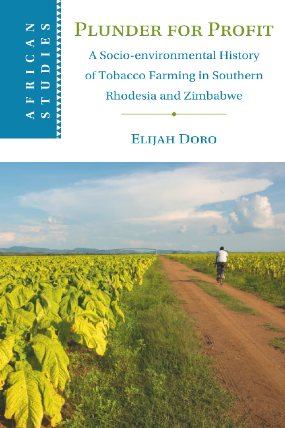 Plunder for Profit: A Socio-environmental History of Tobacco Farming in Southern Rhodesia and Zimbabwe: 162 (African Studies, Series Number 162)
