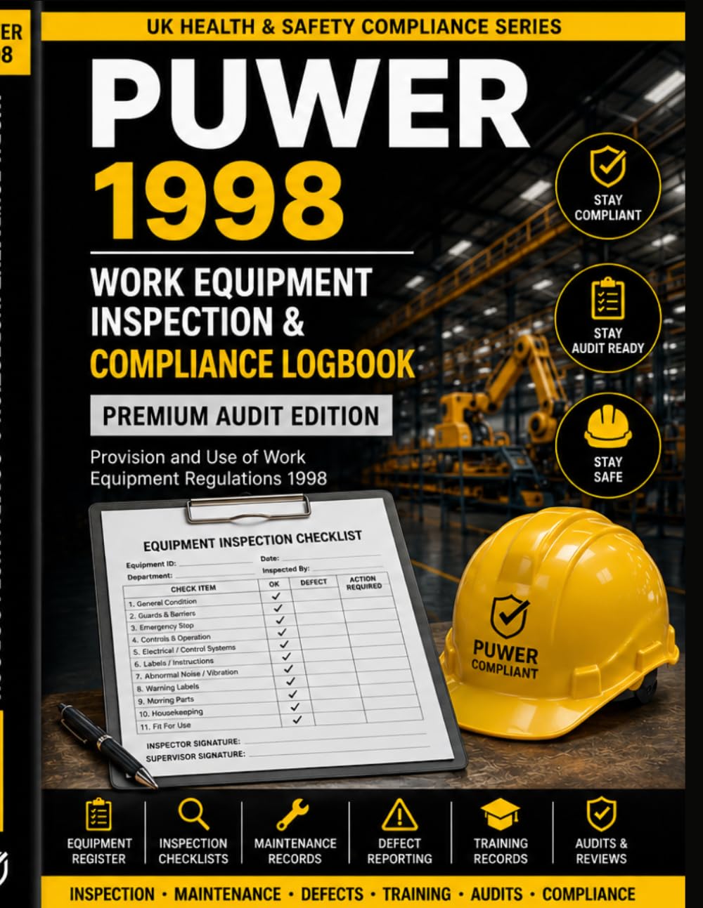PUWER 1998 Work Equipment Inspection & Compliance Logbook: Equipment Registers, Inspection Checklists, Maintenance Records, Defect Reporting & Audit ... Records for UK Health & Safety Management
