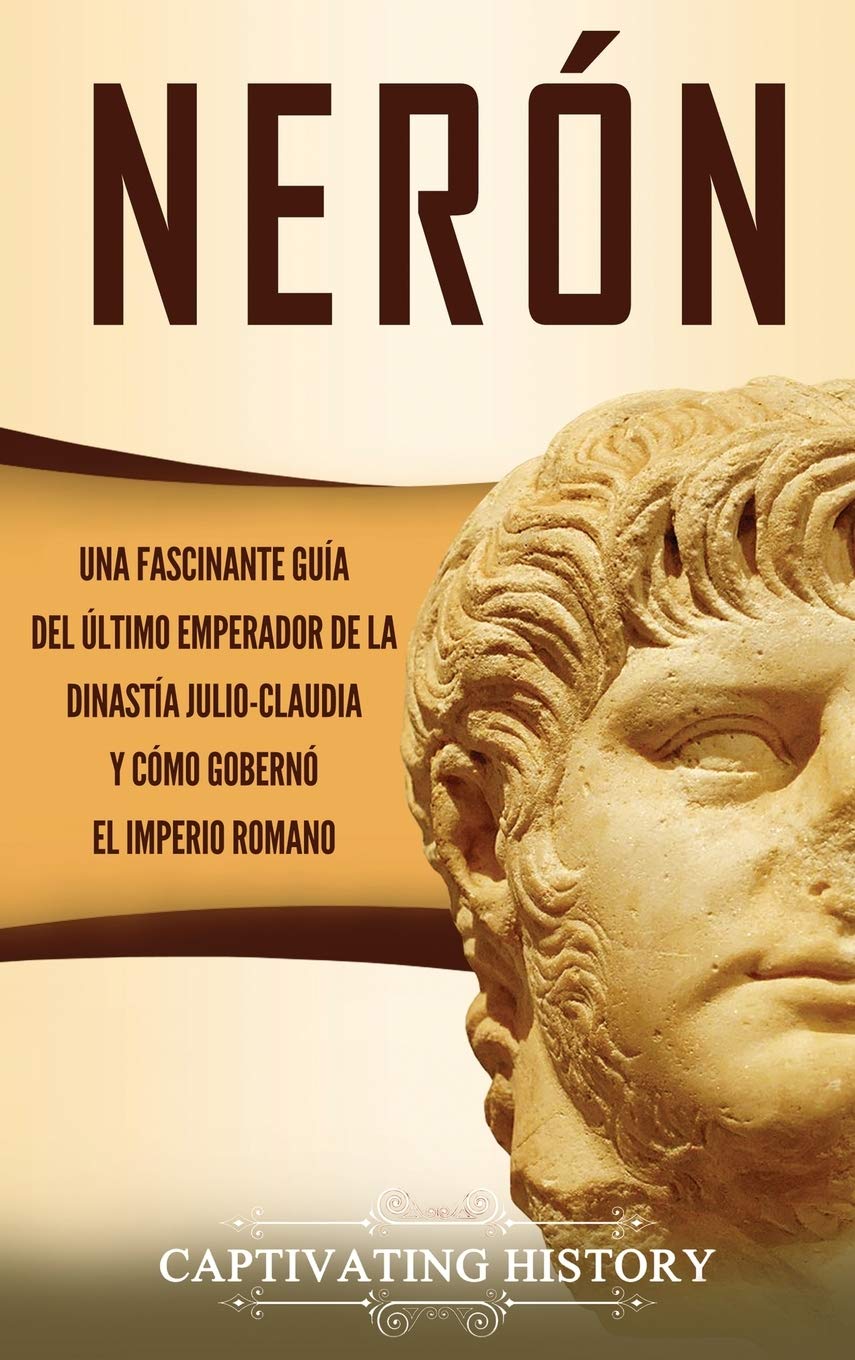 Buy Nerón Una fascinante guía del último emperador de la dinastía