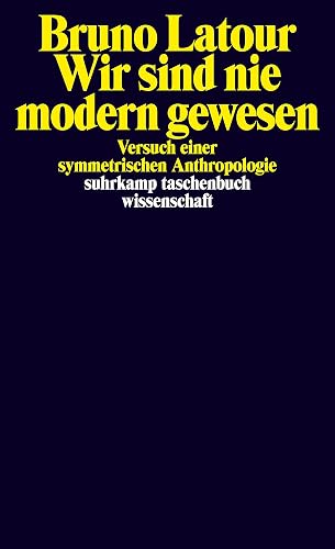 Wir sind nie modern gewesen - Versuch einer symmetrischen Anthropologie