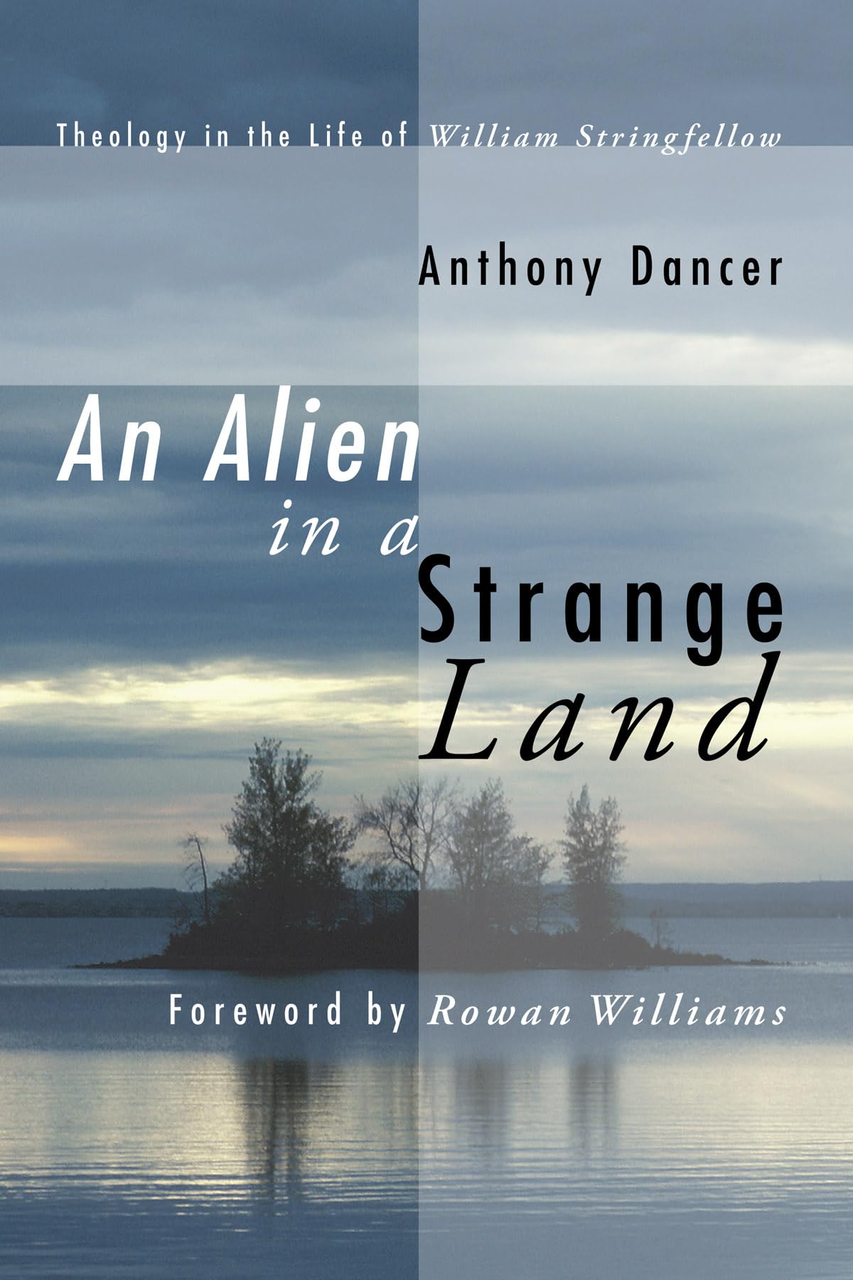 An Alien in a Strange Land: Theology in the Life of William ...