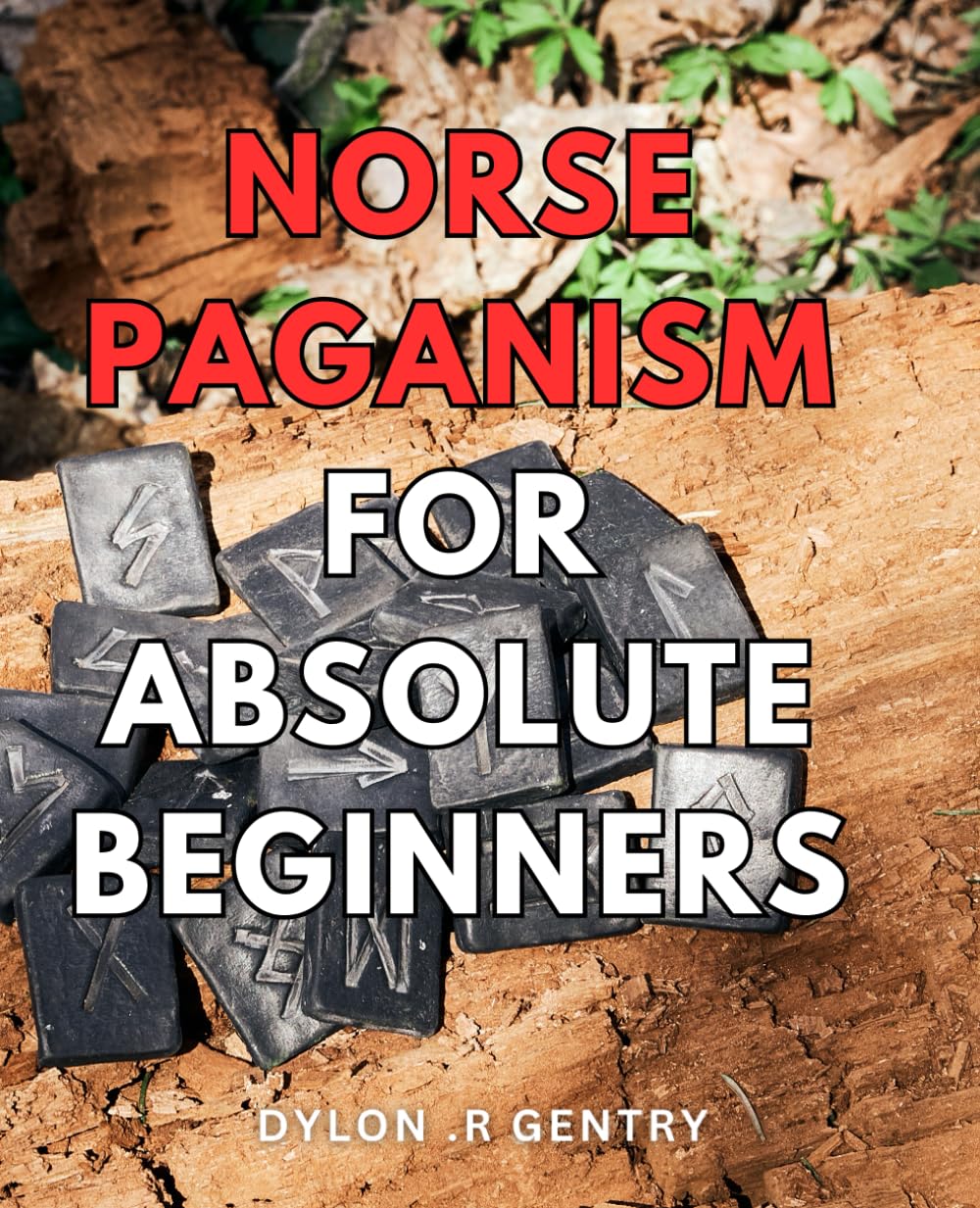 Norse Paganism For Absolute Beginners: Uncover the Secrets of Ancient Norse Paganism: An Engaging Guide for Beginners Exploring Viking beliefs and rituals