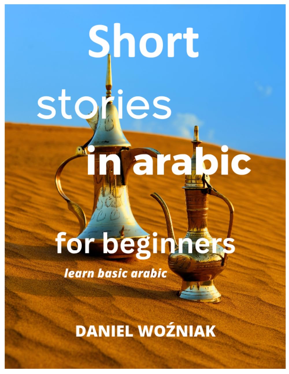 Short stories in arabic for beginners. Learn basic arabic: arabic exercises,arabic grammar and workbook, novels in arabic language