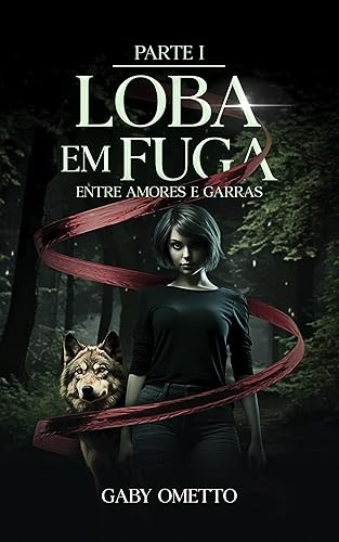 Loba em Fuga: Entre Amores e Garras - Parte 1 (Duologia Entre Amores e Garras)