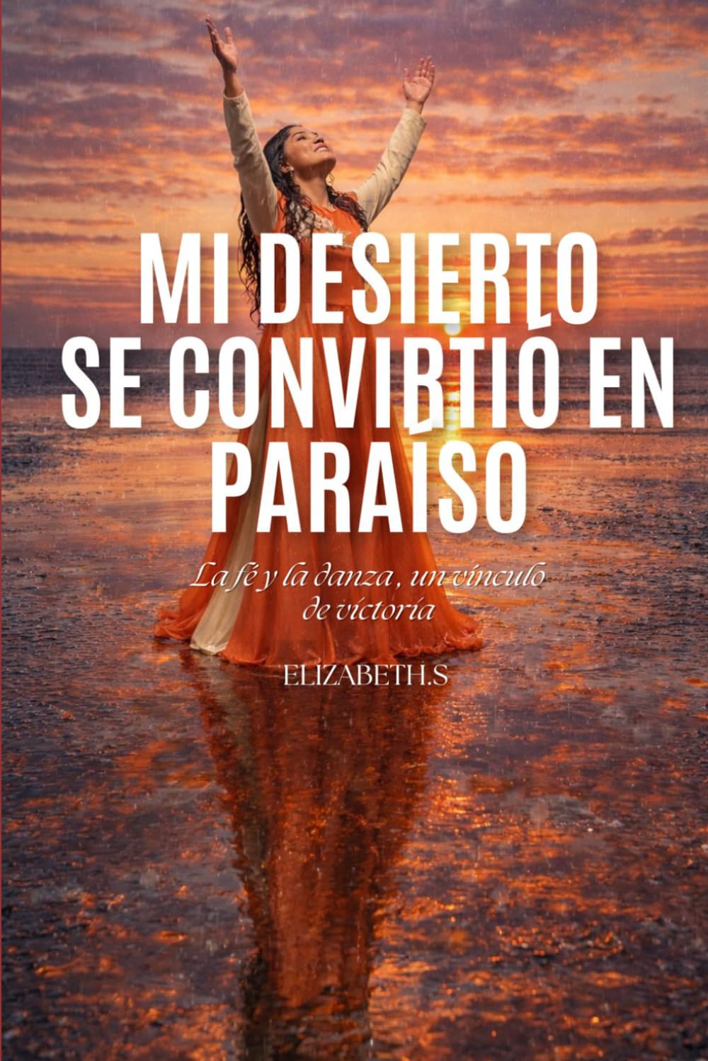 Mi desierto se convirtió en paraíso: No desistas, como vencer la ansiedad y sanar