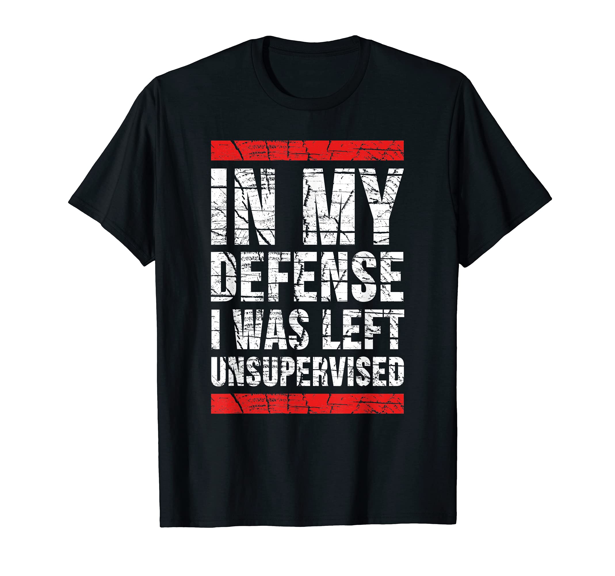 In My Defense I Was Left Unsupervised Funny Adult T Shirt