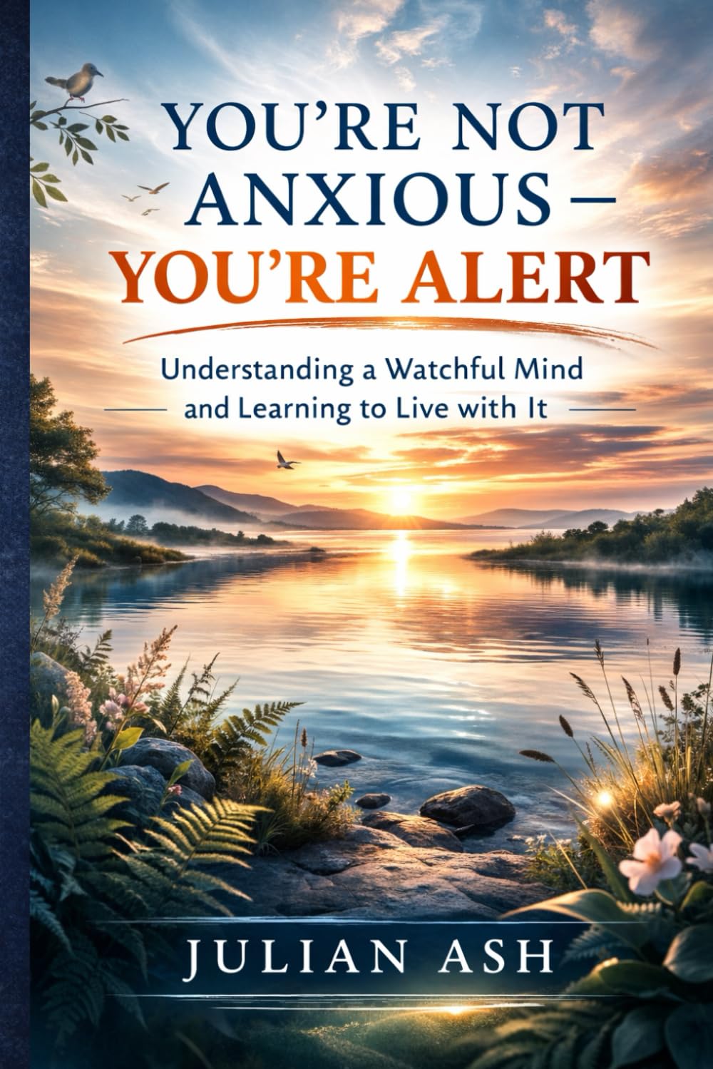 You're Not Anxious - You're Alert: Understanding a Watchful Mind and Learning to Live with It