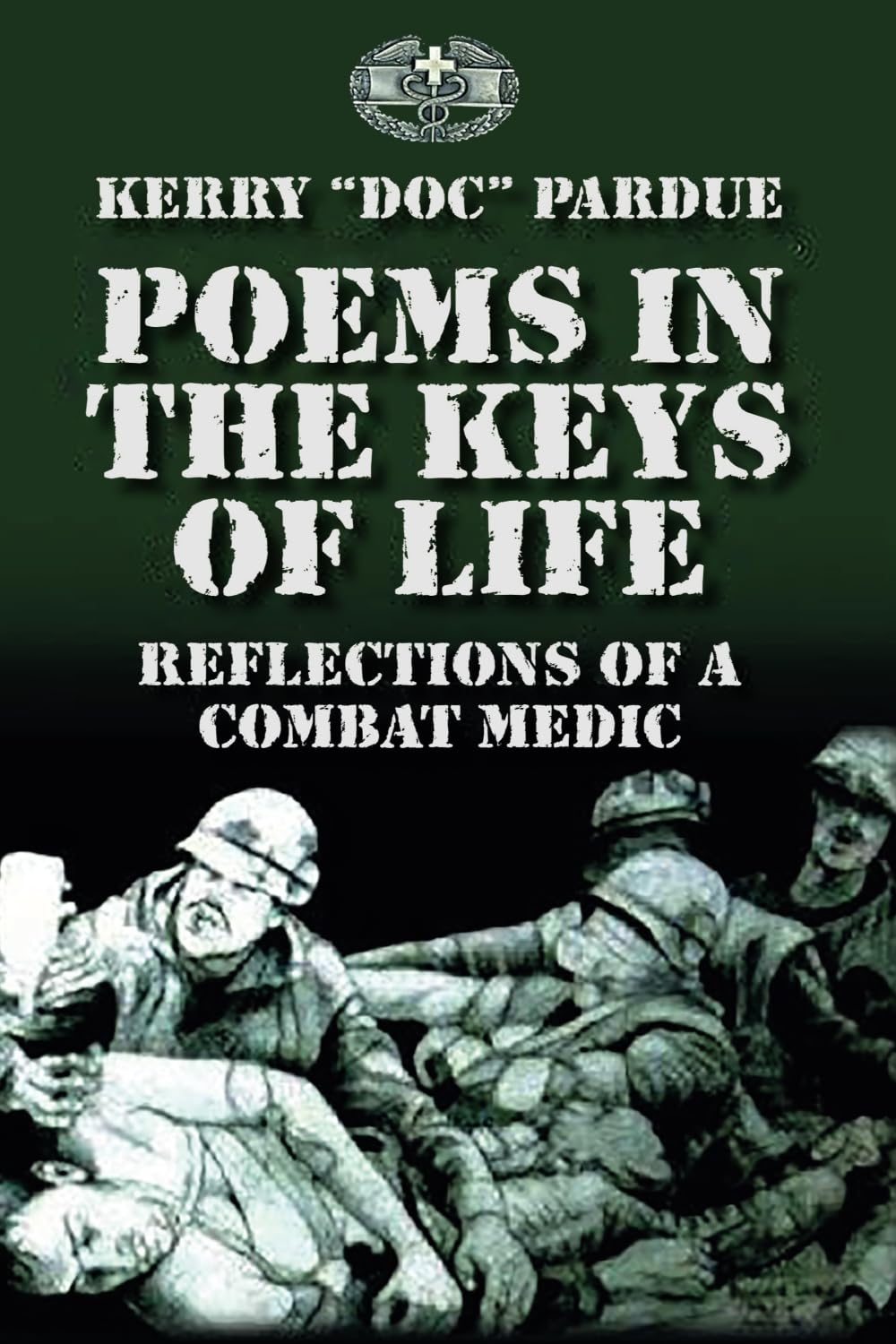 Poems In The Keys Of Life: Reflections of a combat medic