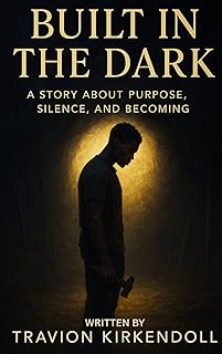 Built in the Dark: A story about purpose, silence, and becoming.