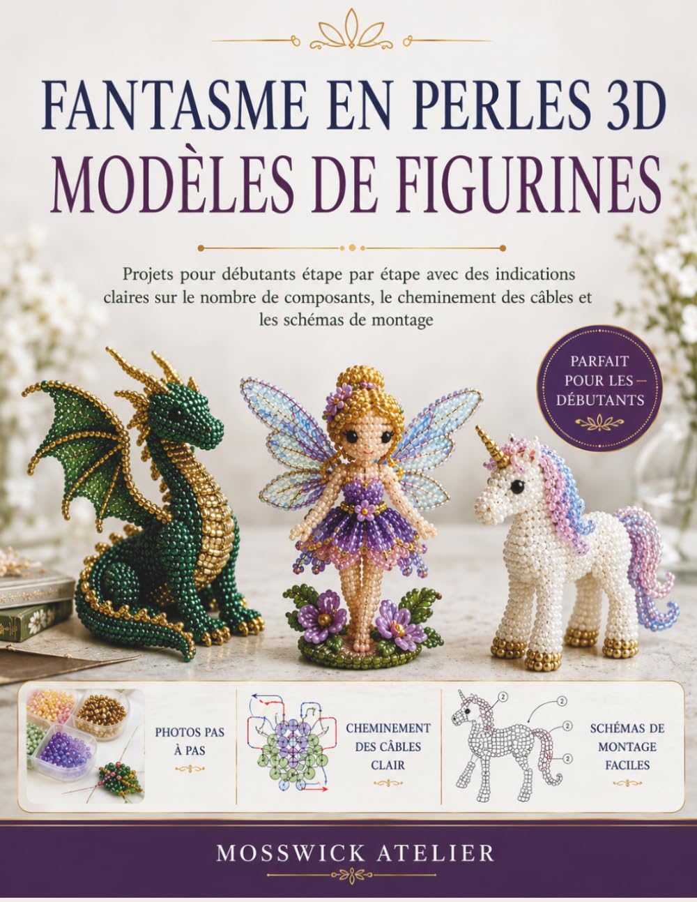 FANTASME EN PERLES 3D MODÈLES DE FIGURINES: Projets pour débutants étape par étape avec des indications claires sur le nombre de composants, le cheminement des câbles et les schémas de montage