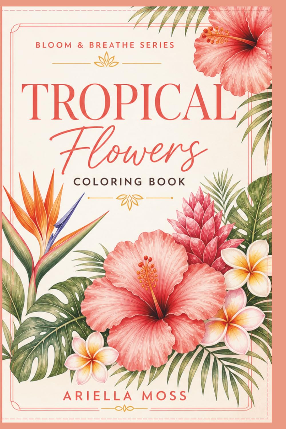 Tropical Flower Coloring Book for Adults: Simple Hibiscus, Plumeria & Island Floral Designs for Relaxation | Bloom & Breathe Series
