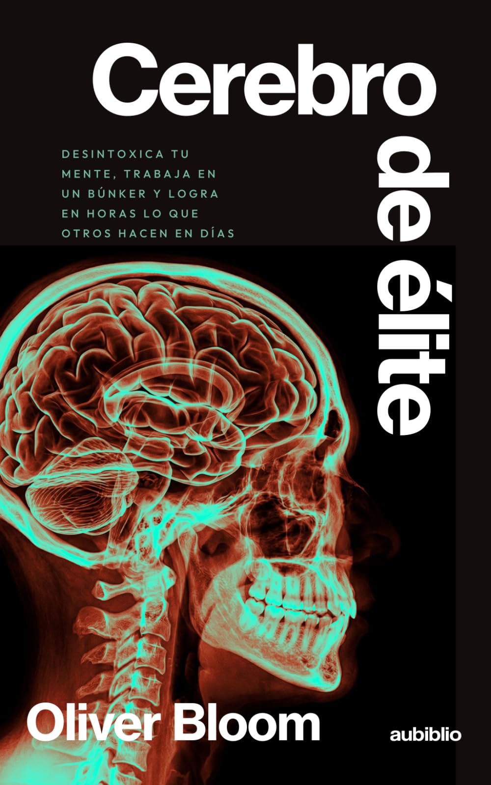 Cerebro de élite: Desintoxica tu mente, trabaja en un búnker y logra en horas lo que otros hacen en días