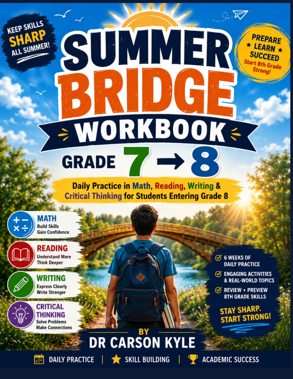 SUMMER BRIDGE WORKBOOK GRADE 7 TO 8: Daily Practice in Math, Reading, Writing & Critical Thinking for Students Entering Grade 8