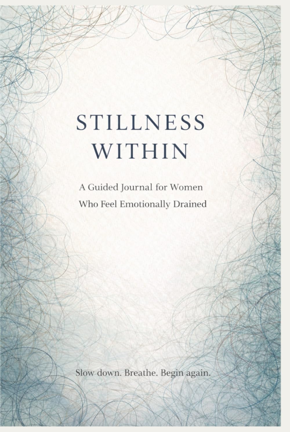 Stillness Within: A Guided Journal for Women Who Feel Emotionally Drained