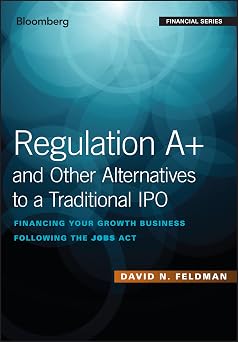 Regulation A+ and Other Alternatives to a Traditional IPO Financing Your Growth Business Following the JOBS Act Bloomberg Financial
