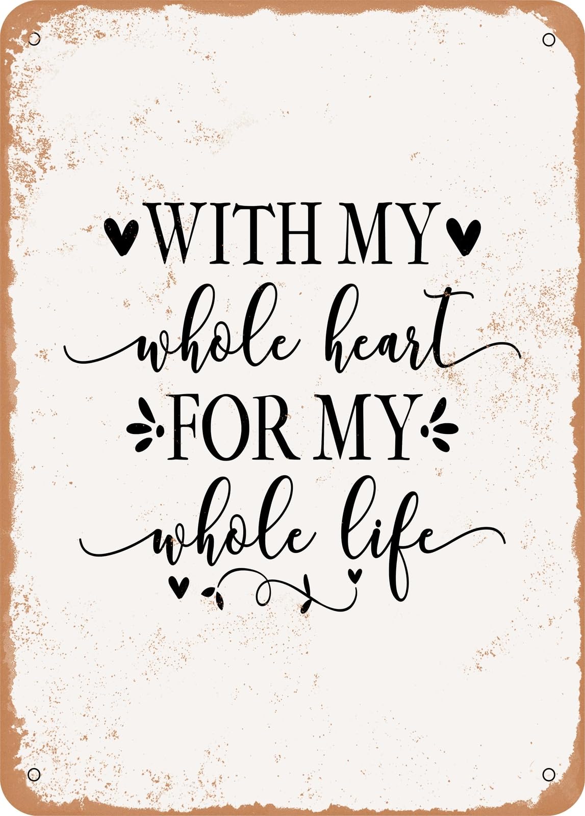 Miaomansenstore Metal Sign - With My Whole Heart For My Whole Life - 2 - Vintage Rusty Look Home Decor