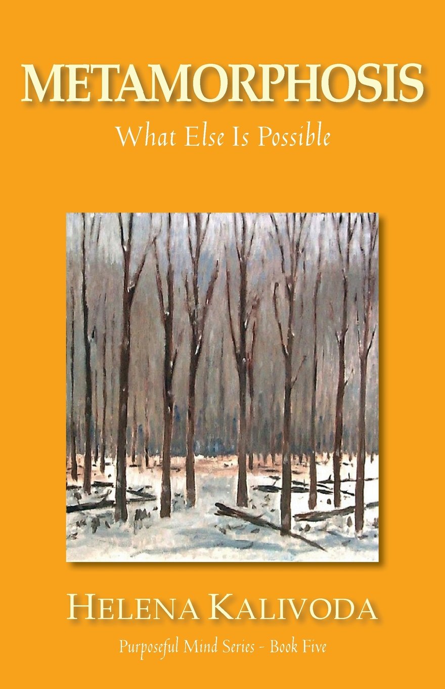 Metamorphosis, What Else Is Possible? (Purposeful Mind Series - Book Five)