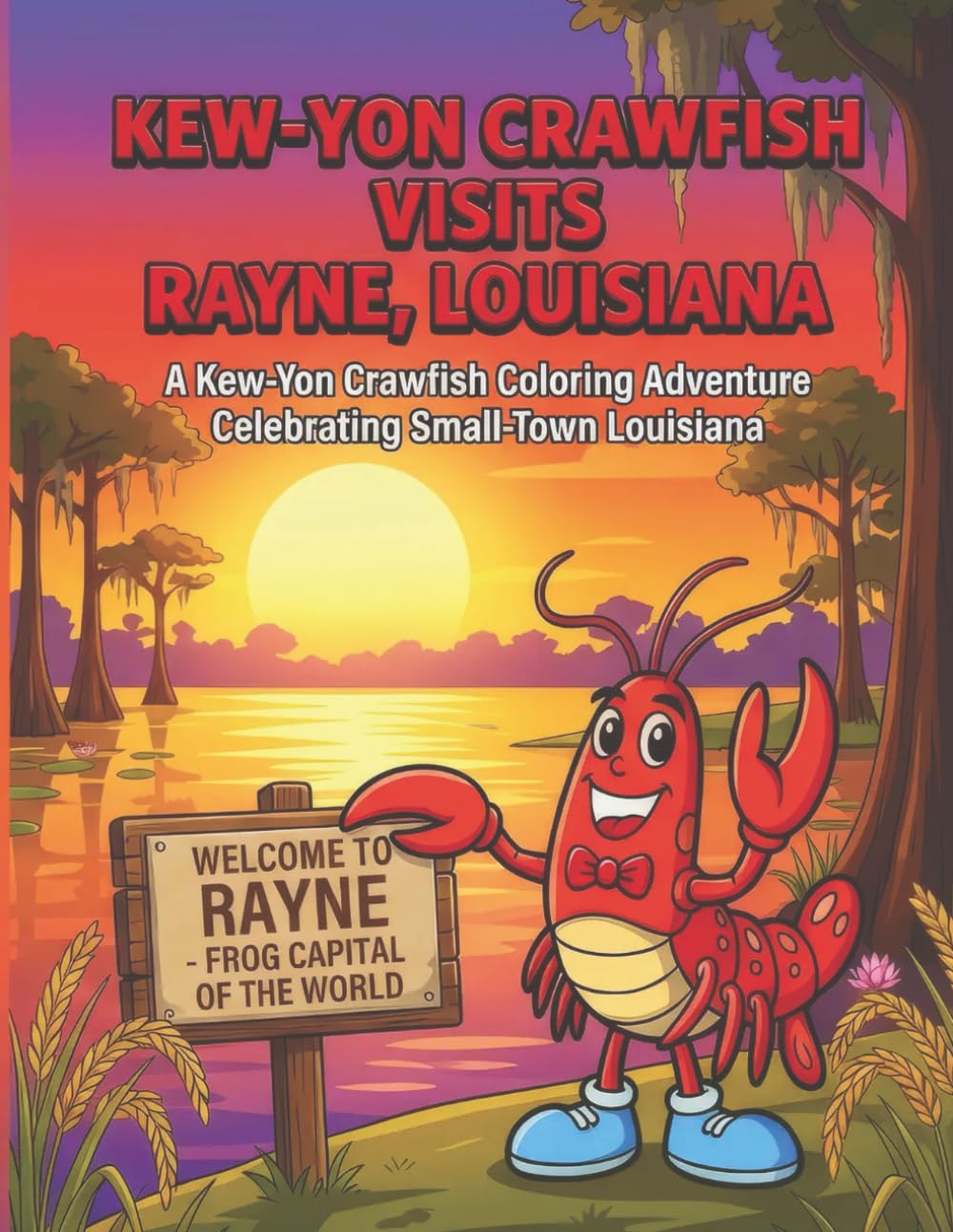 Kew‑YonCrawfishVisitsRayne,Louisiana: ALouisianaColoringAdventureCelebratingSmall‑TownCharm (Kew-Yon Crawfish visits Louisiana)