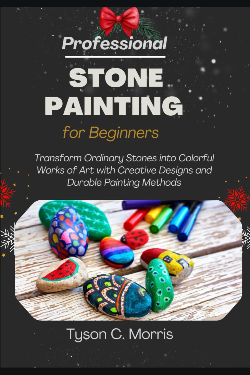 PROFESSIONAL STONE PAINTING FOR BEGINNERS: Transform Ordinary Stones into Colorful Works of Art with Creative Designs and Durable Painting Methods