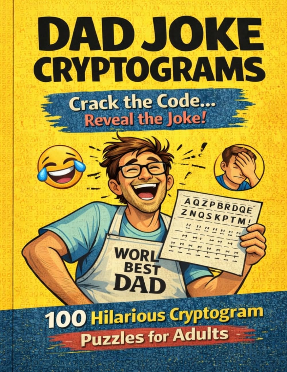 Dad Joke Cryptograms: 100 Hilarious Cryptogram Puzzles for Adults – Decode the Joke, Then Groan!: Funny Brain Teasers with Secret Code Puzzles, Easy to Hard, Perfect for Relaxing and Laughing
