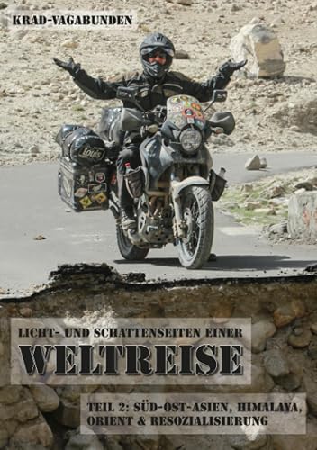 Krad-Vagabunden - Licht- und Schattenseiten einer Weltreise, Teil 2: Süd-Ost-Asien, Himalaya, Orient &amp; Resozialisierung: (fünfte Auflage)