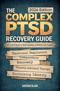 The Complex PTSD Recovery Guide: A Practical Guide To Understanding and Healing From Trauma (Breaking Free: A Mental Health Series)