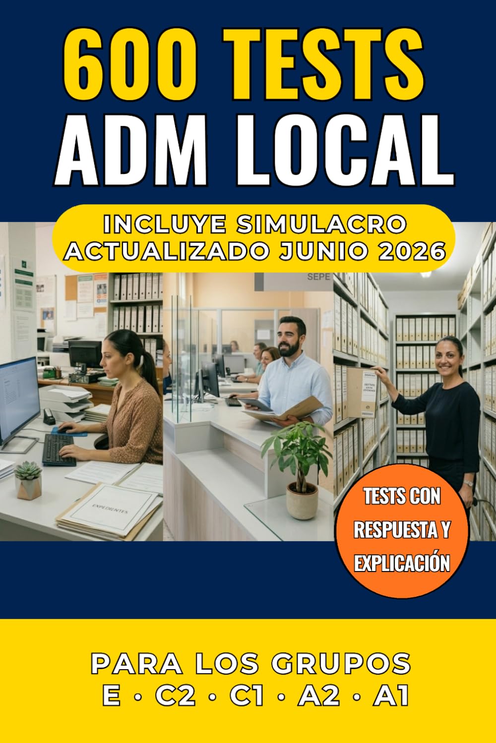 600 Tests Administración Local: Preguntas con Respuesta y Explicación para Aprobar las Oposiciones a la Primera
