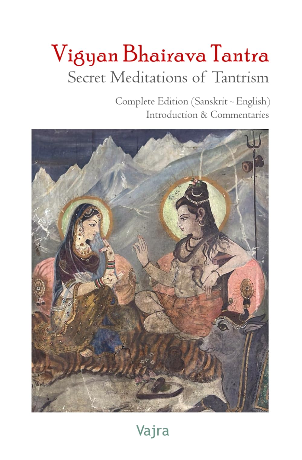 Vigyan Bhairava Tantra. Secret Meditations of Tantrism: Complete Edition (Sanskrit - English). Introduction & Commentaries