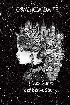 COMINCIA DA TE IL TUO DIARIO DEL BEN-ESSERE Italian Edition