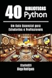 40 BIBLIOTECAS PYTHON: Um Guia Essencial para Estudantes e Profissionais (Quick Learn Series) (Portuguese Edition)