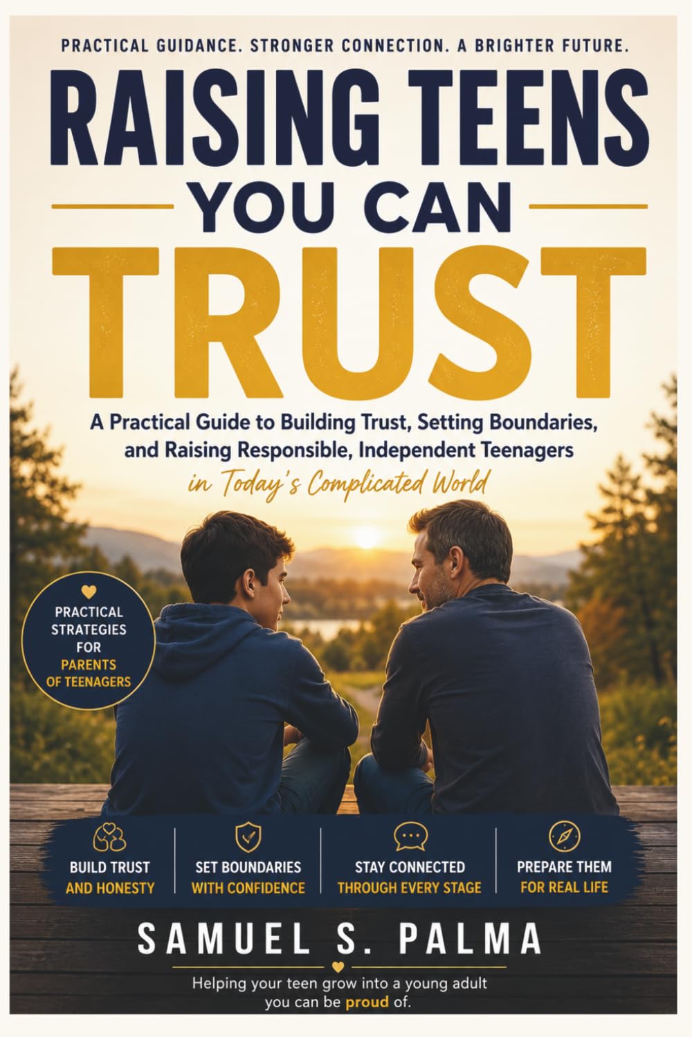 Raising Teens You Can Trust: A Practical Guide to Building Trust, Setting Boundaries, and Raising Responsible, Independent Teenagers.