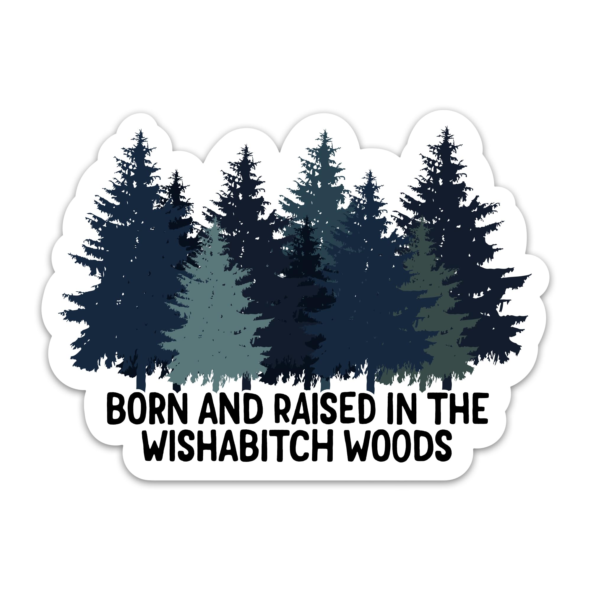 CLOUDSYDE Born and Raised in The Wishabitch Woods Sticker, Funny Adult Humor Sarcastic Stickers, Meme Waterproof Vinyl Stickers for Laptop Water